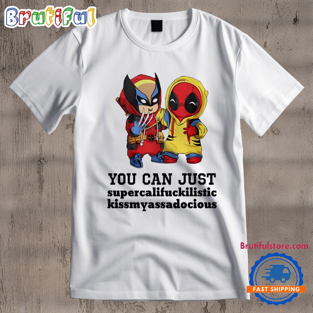 Deadpool Wolverin You Can Just Supercalifuckilistic Kissmyassadocious T Shirt