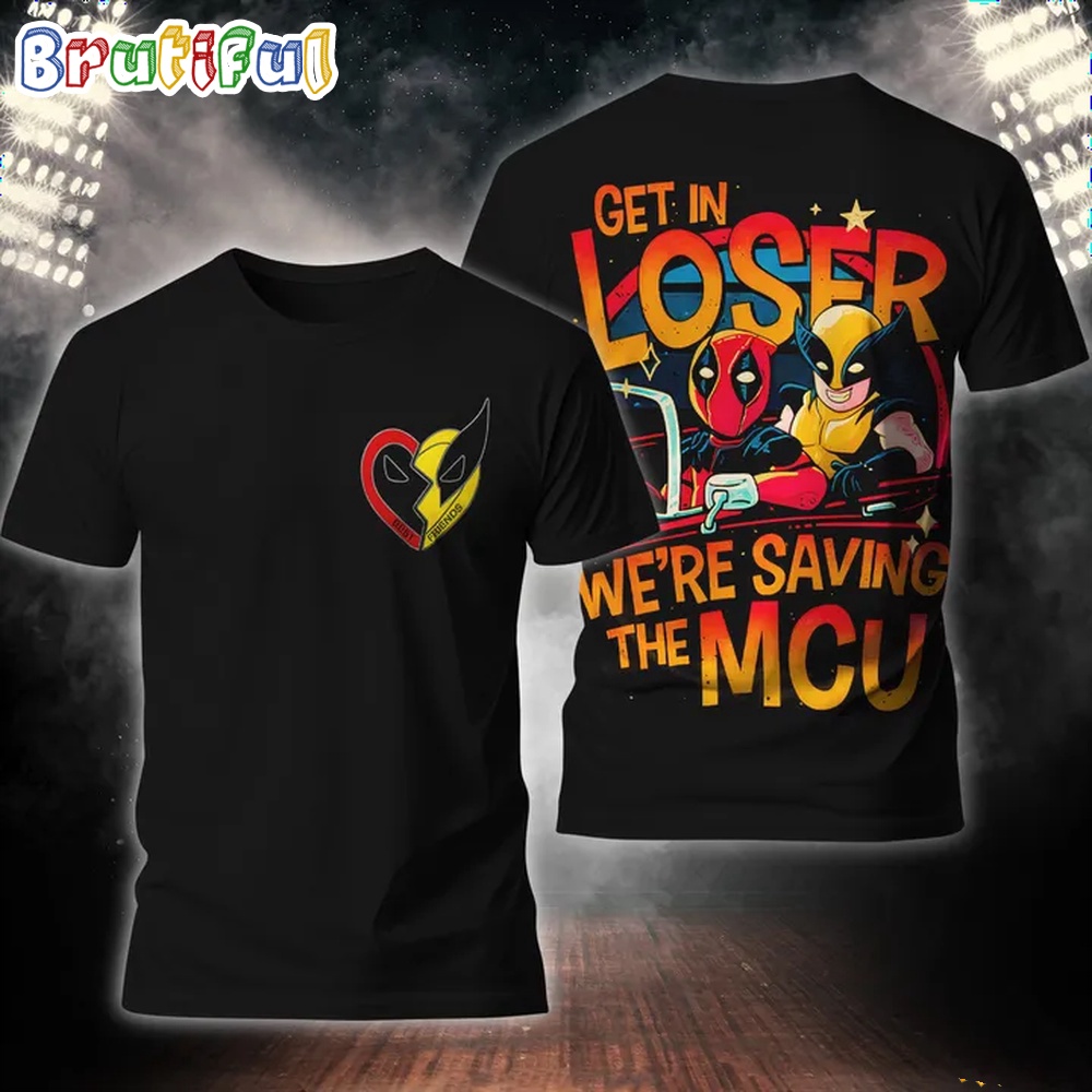 Get In Loser Were Saving The MCU Deadpool 3 Wolverrine 3D Shirt