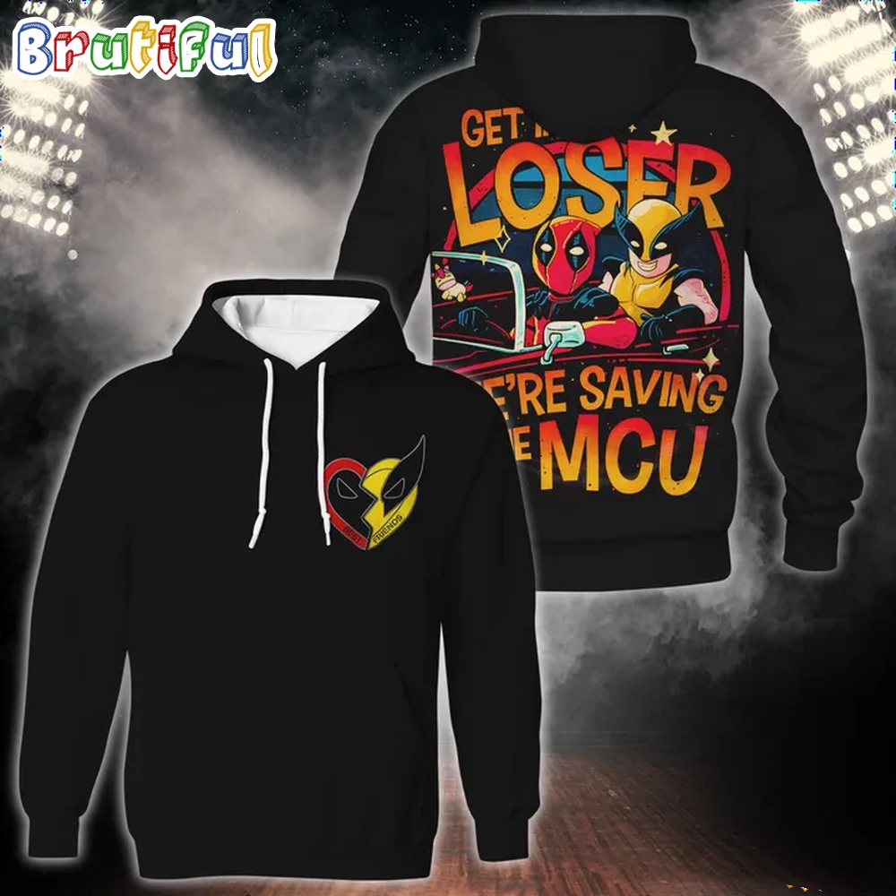Get In Loser Were Saving The MCU Deadpool 3 Wolverrine Hoodie