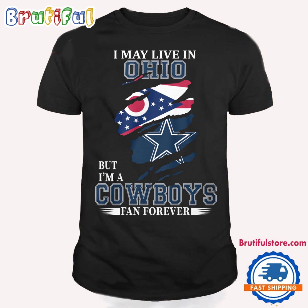 I May Live In Ohio But I'm A Cowboys Fan Forever NFL Dallas Cowboys T Shirt