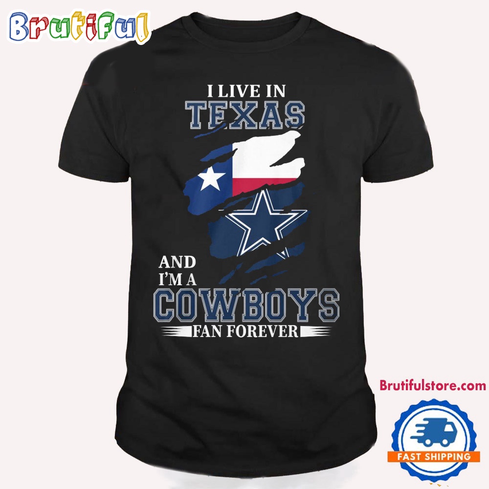 I May Live In Texas But I'm A Cowboys Fan Forever NFL Dallas Cowboys T Shirt