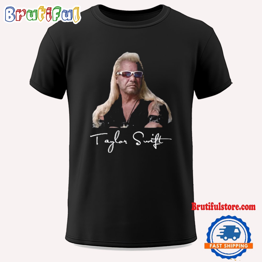 Taylor Swift Dog The Bounty Hunter 11 With Duane Chapman T Shirt
