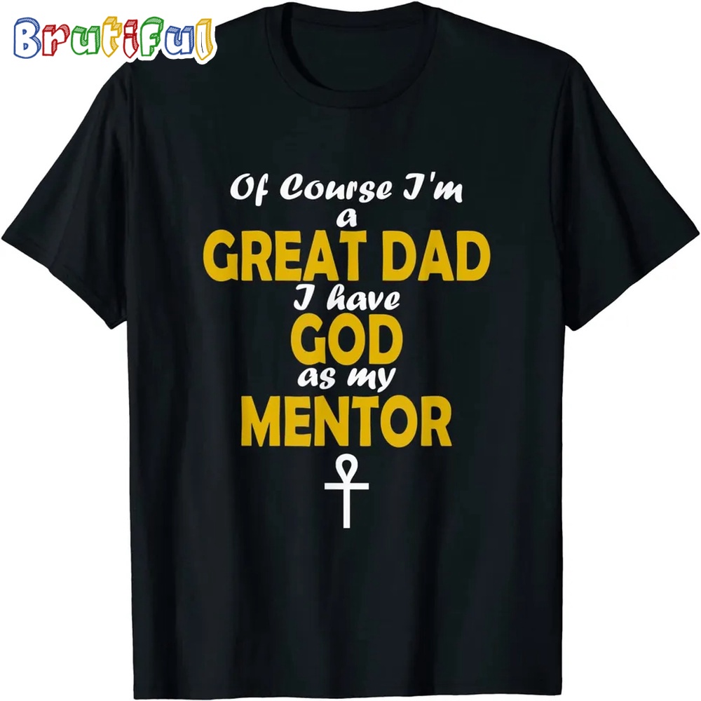 God as my Mentor Christian Fathers Day T shirt