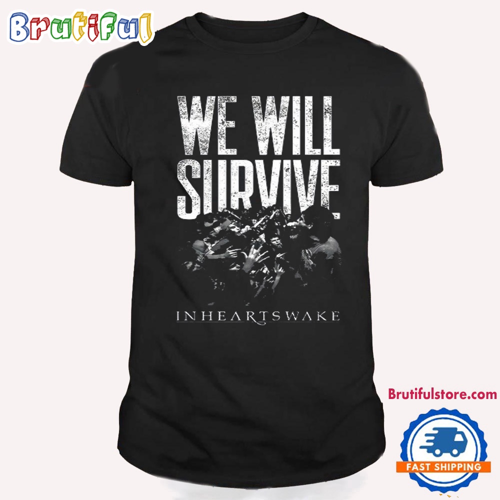 In Hearts Wake We Will Survive 2024 T Shirt