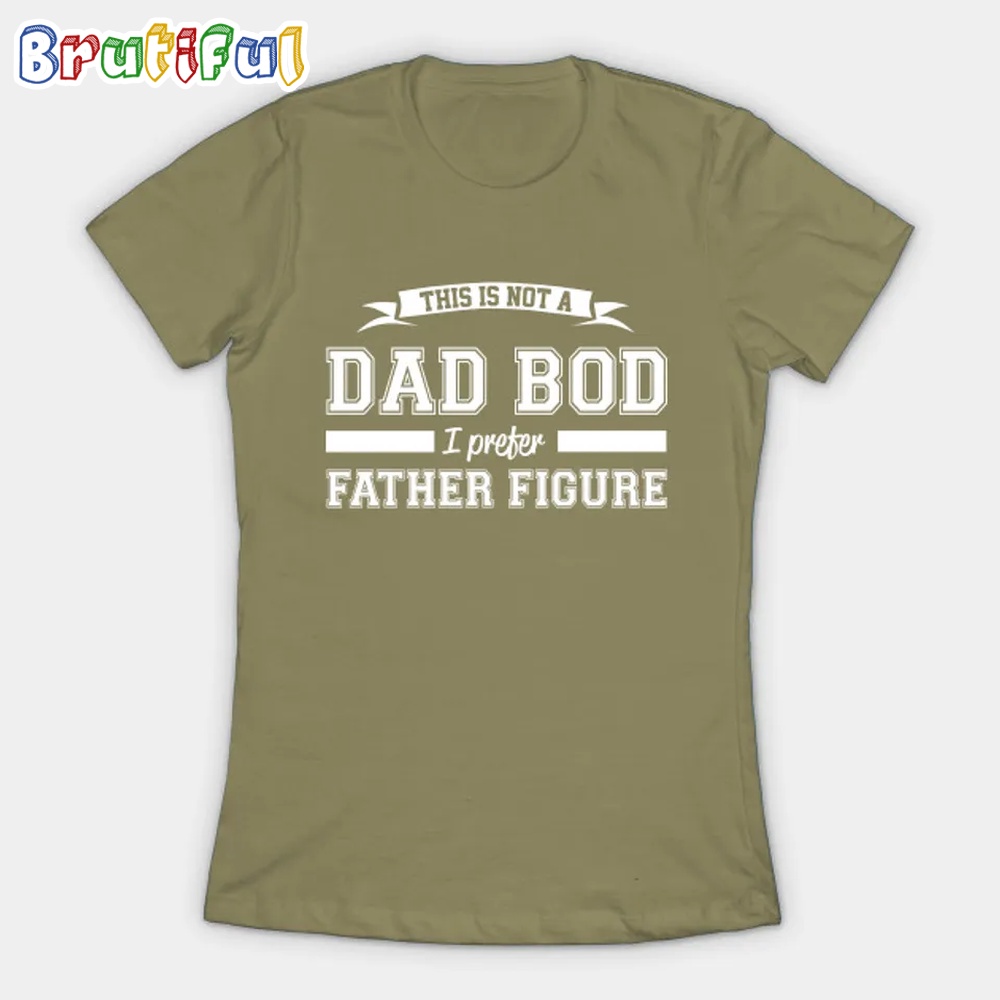 This is not a Dad Bod I prefer Father Figure Dad T Shirt