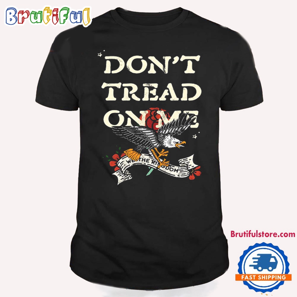 We The Kingdom Don't Tread On Me 2024 T Shirt