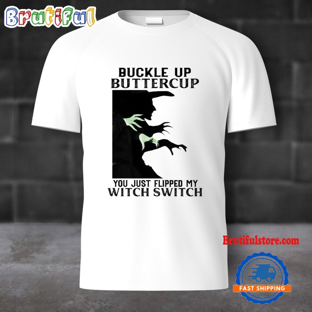 Buckle Up Buttercup You Just Flipped My Witch Switch Halloween T Shirt