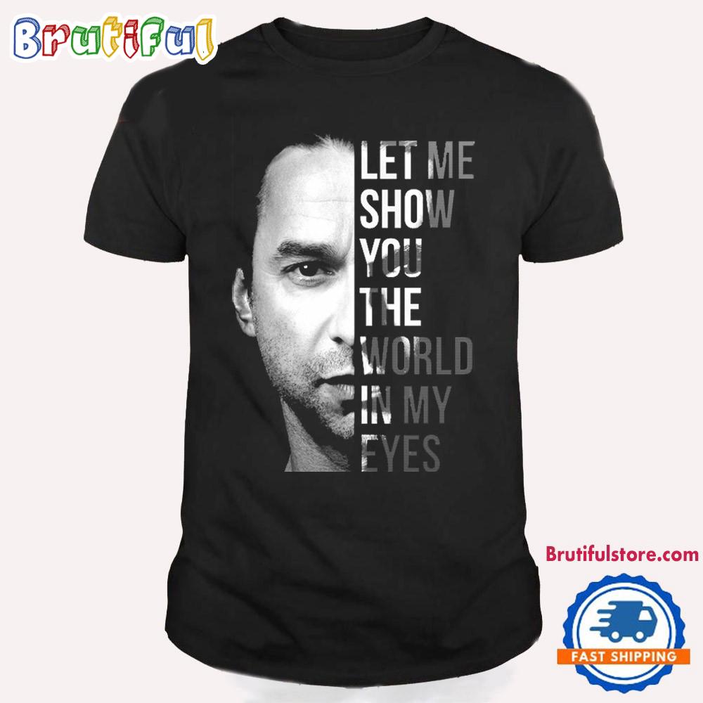 Let Me Show You The World In My Eyes Depeche Mode Dave Gahan T Shirt