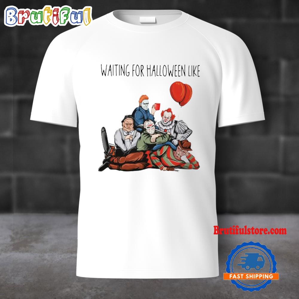 Waiting For Horror Movies Halloween Like T Shirt