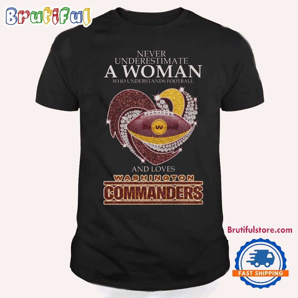 Never Underestimate A Woman Who Understands Football And Loves Washington Commanders T Shirt