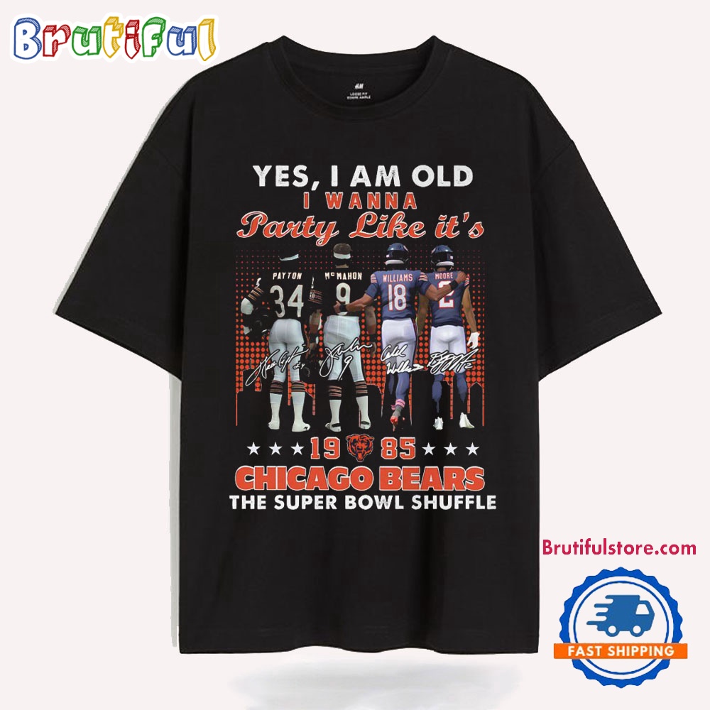Yes I Am Old Party Like It s 1985 Chicago Bears The Super Bolw Shuffle T Shirt uemcjr.jpg