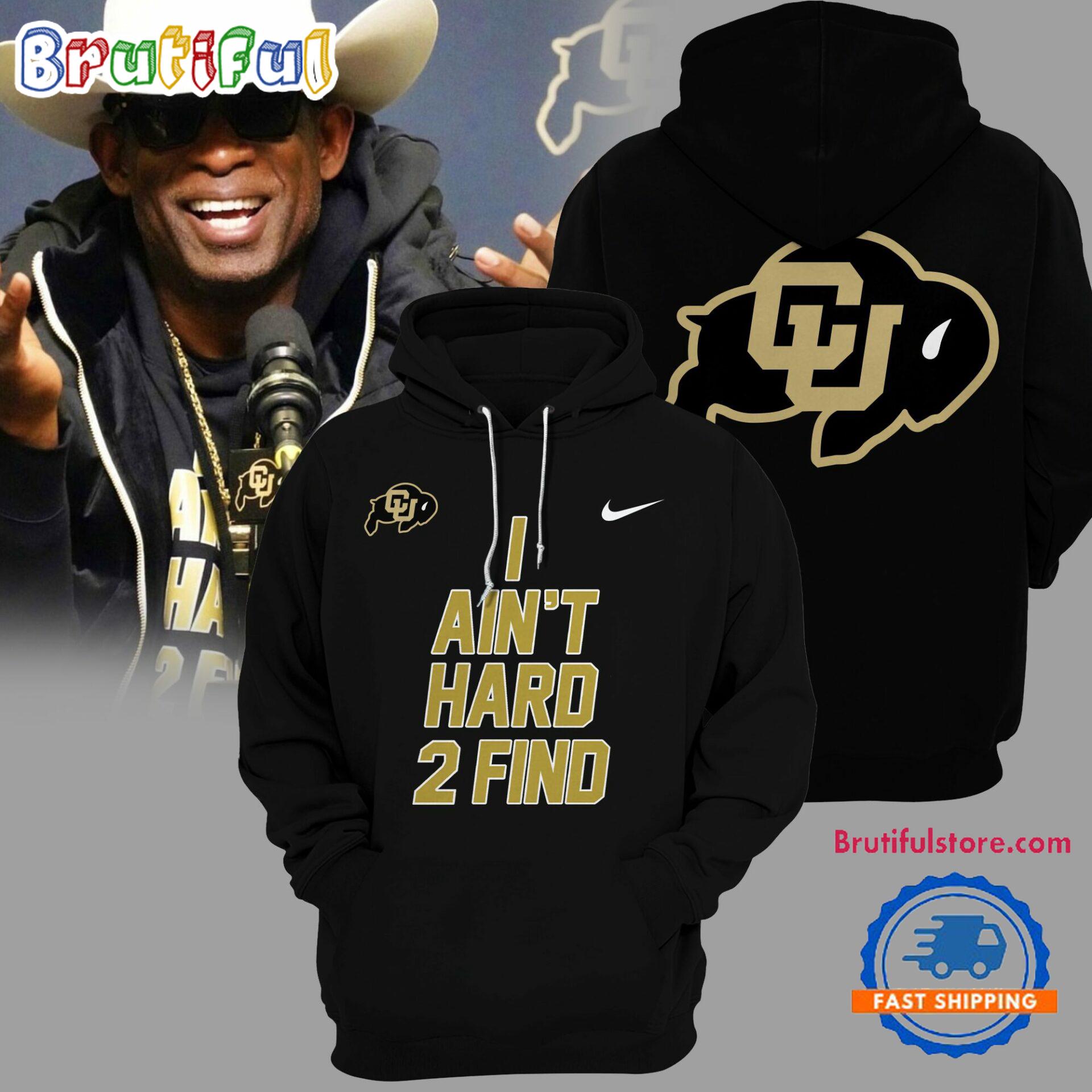 Colorado Buffaloes Football 2024 I Ain’t Hard 2 Find Black Hoodie