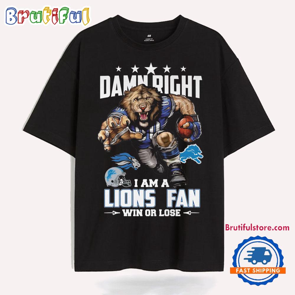 Damn Right Mascot I Am A Detroi Lions Fans Win Or Lose T Shirt