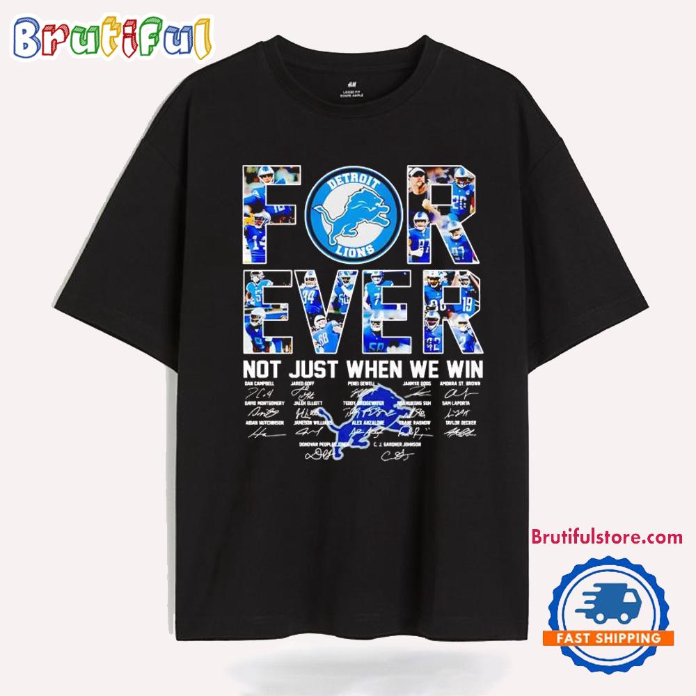 Detroit Lions Forever Not Just When We Win Team Signatures T Shirt