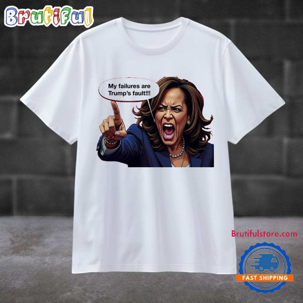 My Failures Are Trump’s Fault T Shirt