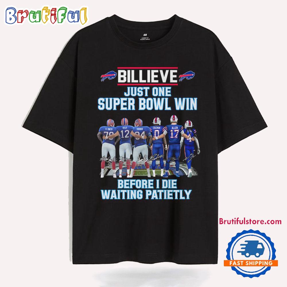 Buffalo Bills Billieve Just One Super Bowl Win Before I Die Waiting Patietly T Shirt