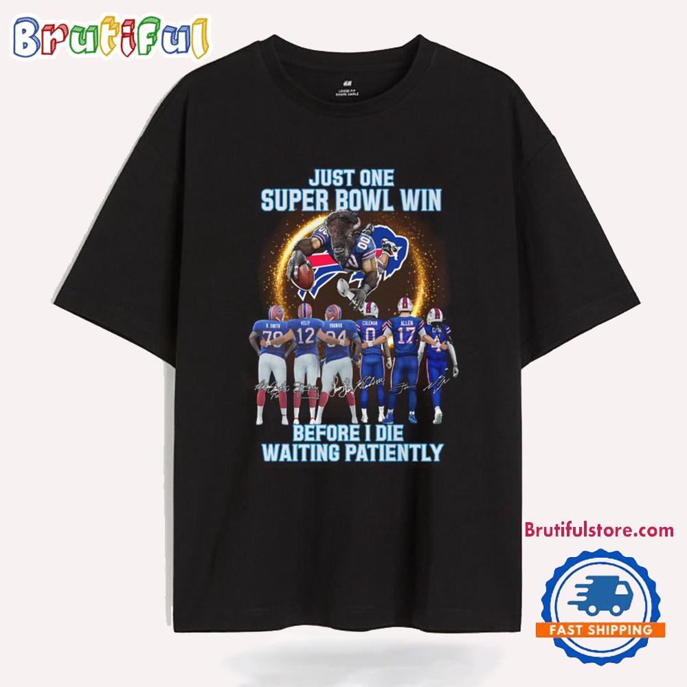 Buffalo Bills Just One Super Bowl Win Before I Die Waiting Patiently T Shirt