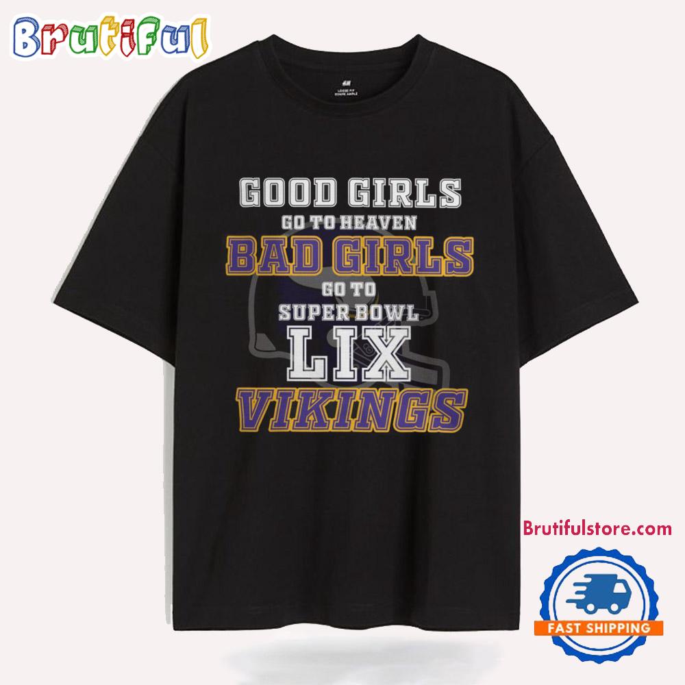 Minnesota Vikings Good Girls Bad Girls Go To Super Bowl LIX T Shirt