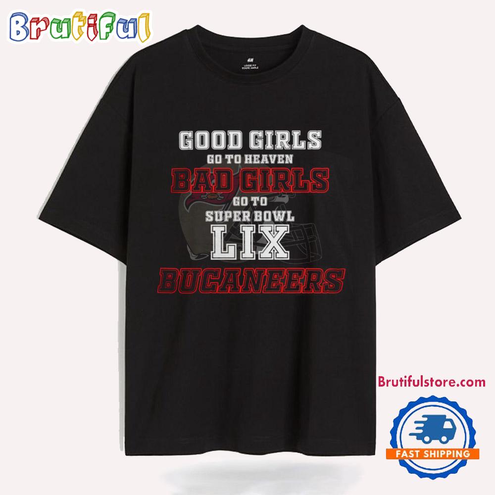 Tampa Bay Buccaneers Good Girls Bad Girls Go To Super Bowl LIX T Shirt