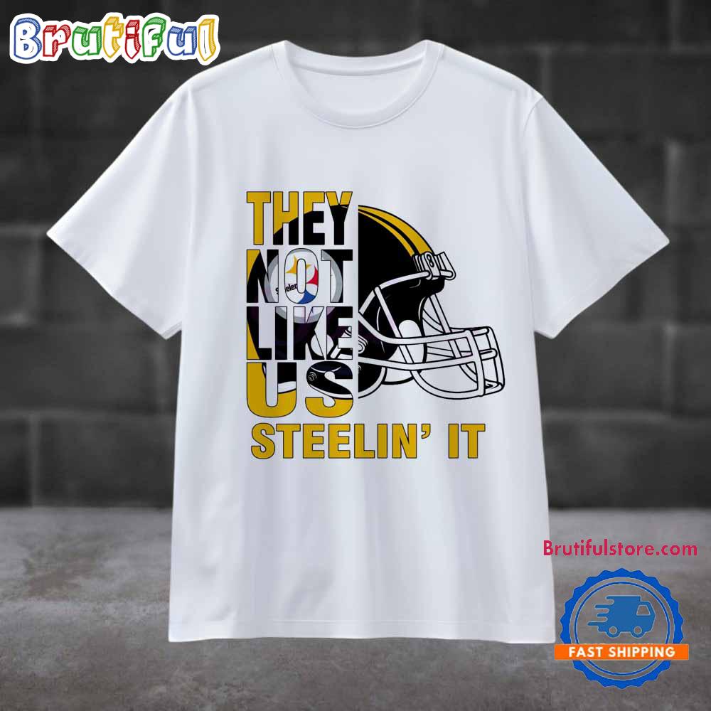 They Not Like Us Steelin It Pittsburgh Steelers Football T Shirt