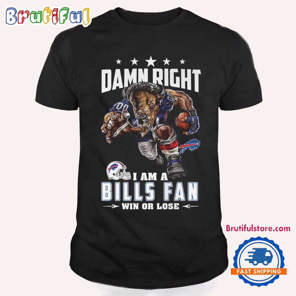 Damn Right I Am A Buffalo Bills Win Or Lose Mascot Football Design T Shirt