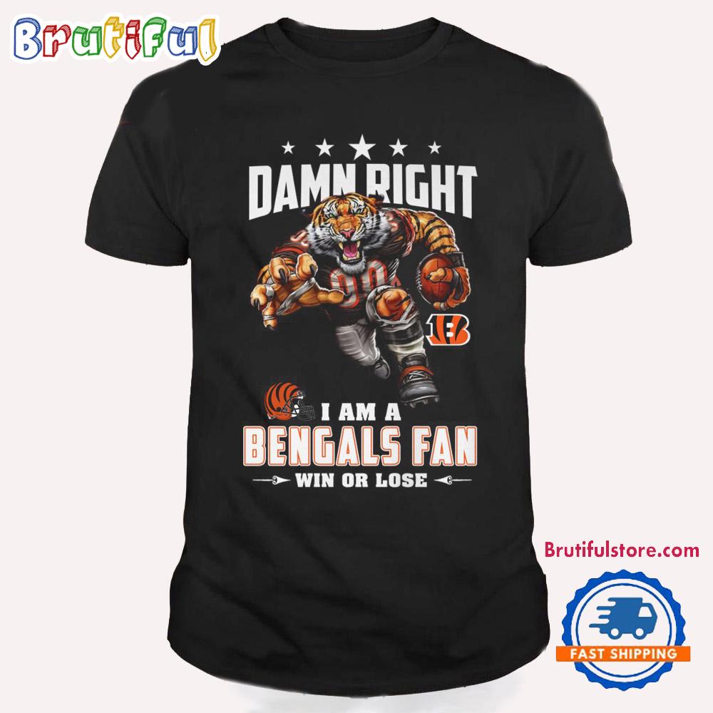 Damn Right I Am A Cincinnati Bengals Win Or Lose Mascot Football Design T Shirt