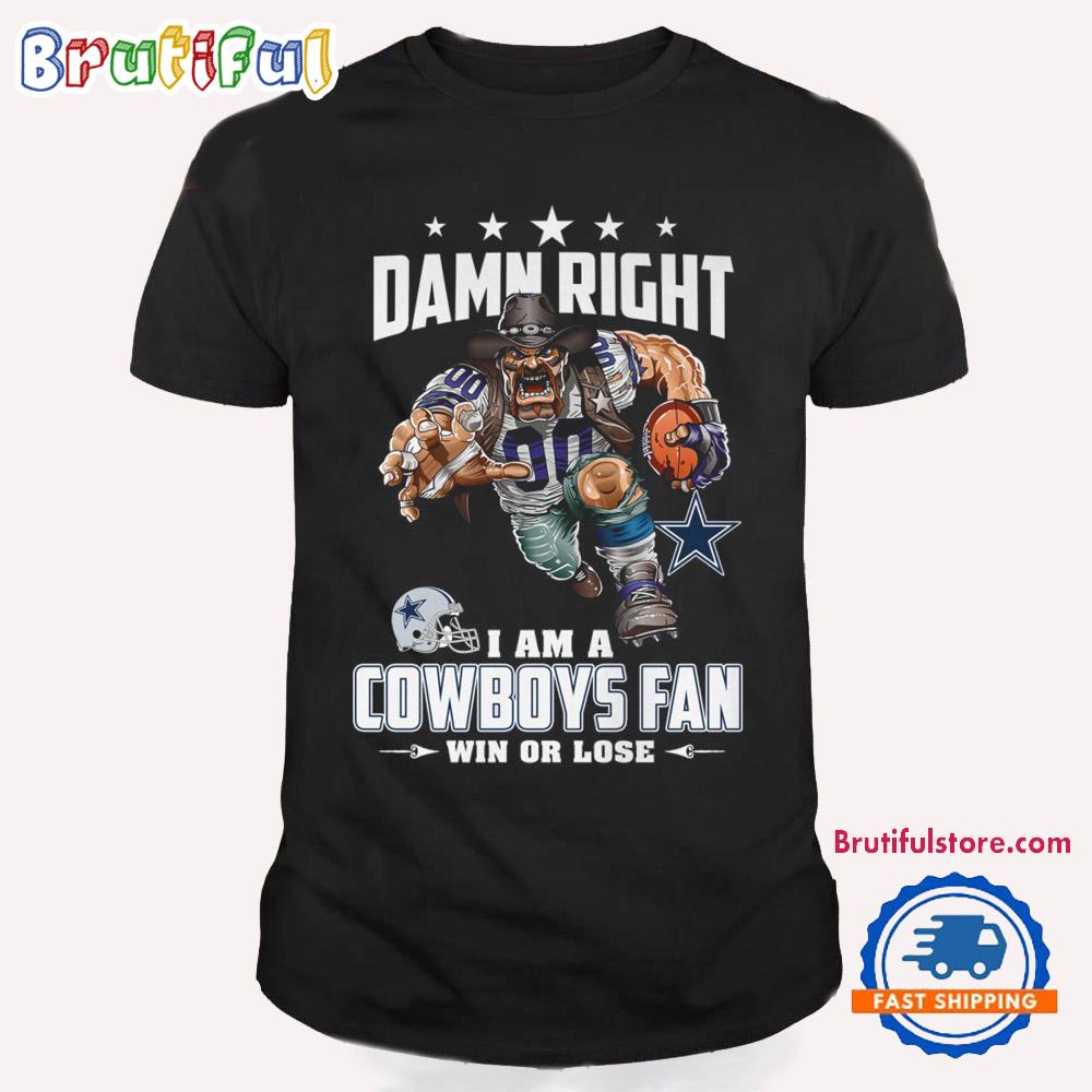 Damn Right I Am A Dallas Cowboys Win Or Lose Mascot Football Design T Shirt