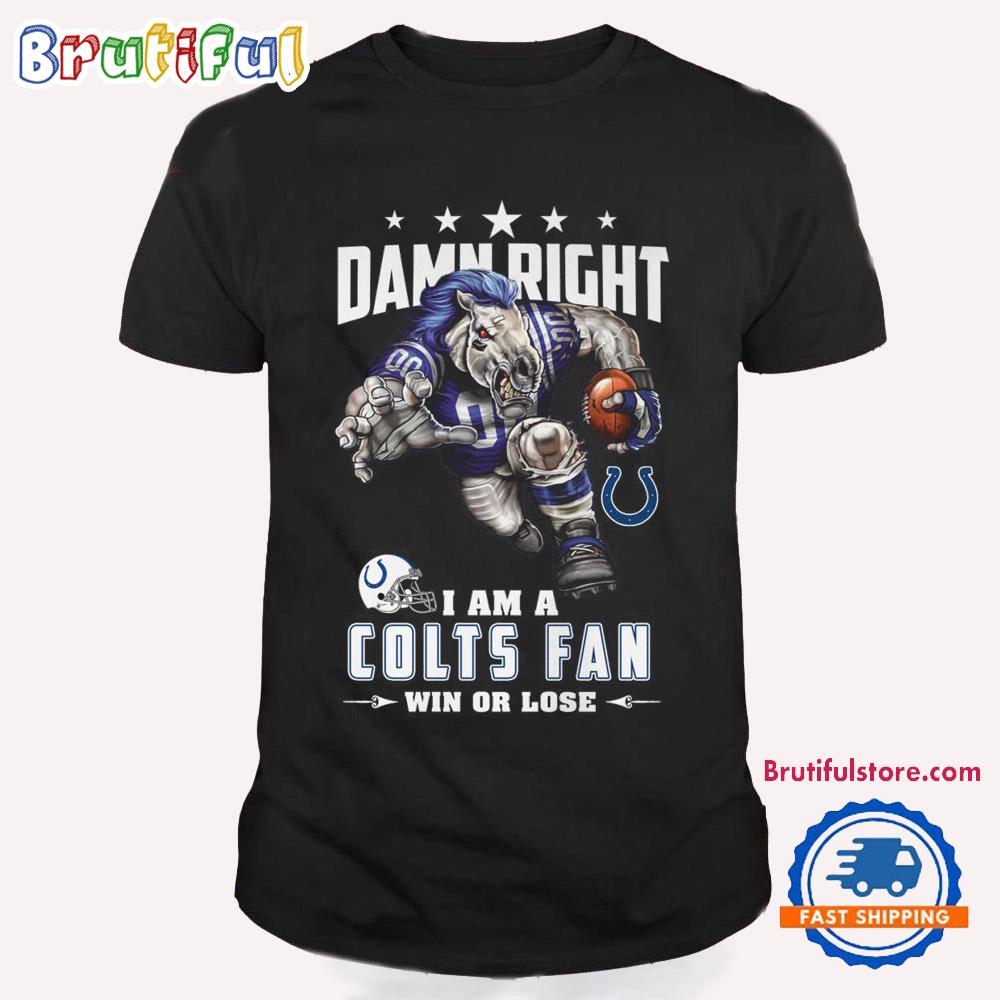 Damn Right I Am A Indianapolis Colts Win Or Lose Mascot Football Design T Shirt