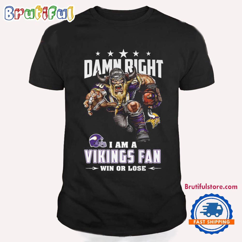 Damn Right I Am A Minnesota Vikings Win Or Lose Mascot Football Design T Shirt
