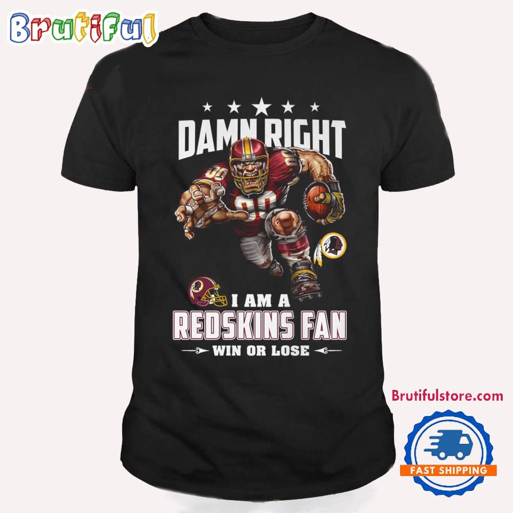Damn Right I Am A Washington Redskins Win Or Lose Mascot Football Design T Shirt