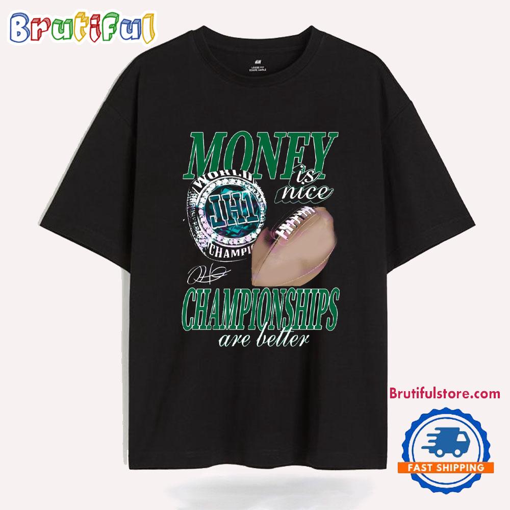Money Is Nice Championships Are Better Eagles Super Bowl Lix T Shirt