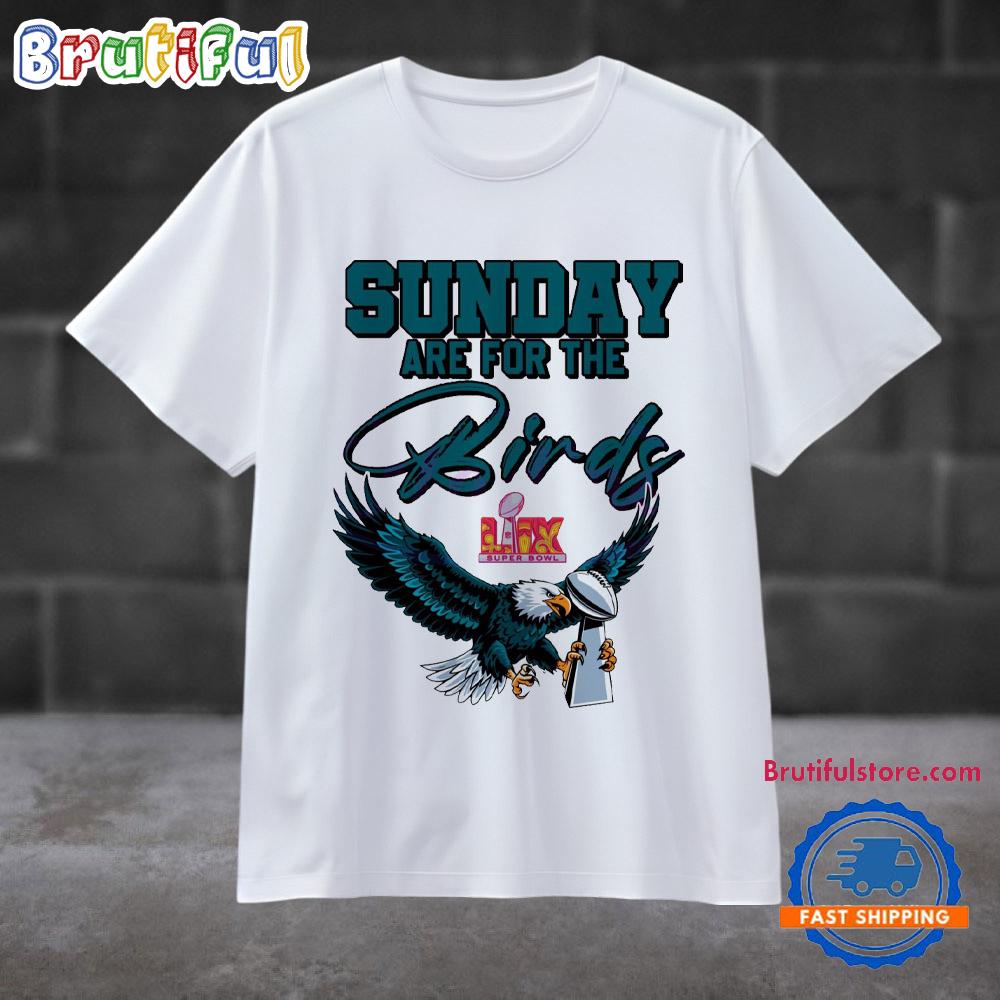 Sunday Are For The Birds Lix Super Bowl Trophy Eagles Fans T Shirt