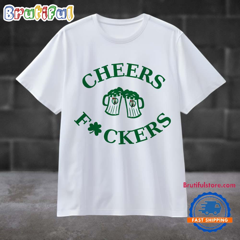 Funny St Patricks Day Cheers Fckers Boston Celtics Sport 2025 T Shirt