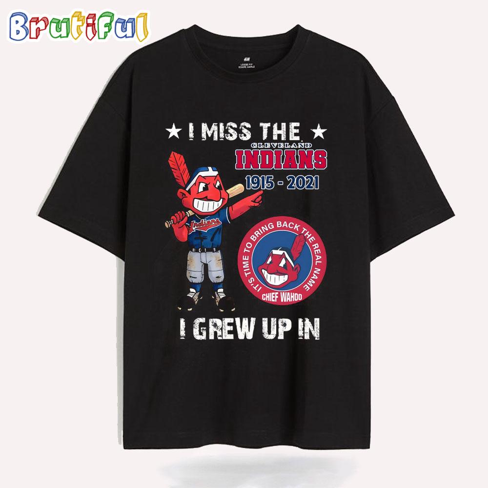 I Miss The Cleveland Indians 1915-2021 I Rrew Up In T Shirt