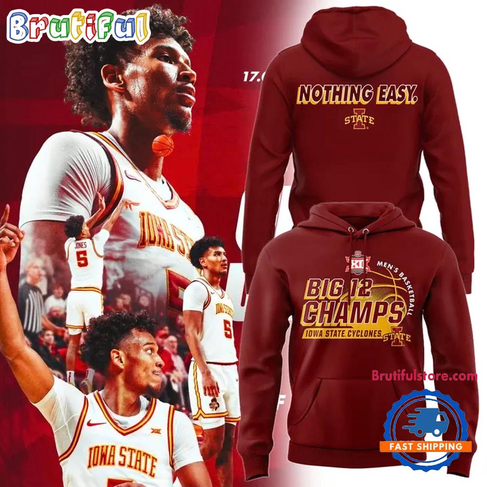 Iowa State Cyclones 2025 Men's Basketball Nothing Easy Big 12 Champs Hoodie Shirt