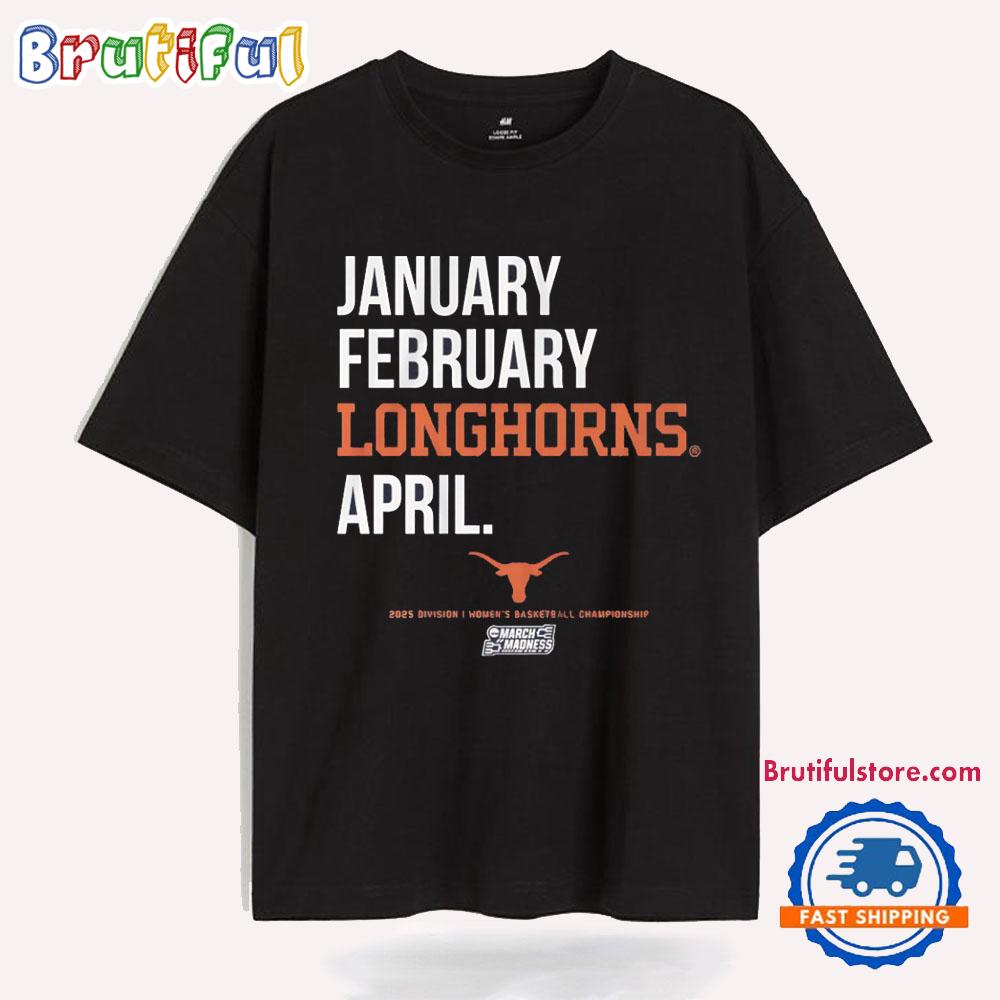 January February Texas Longhorns April 2025 March Madness Month T Shirt