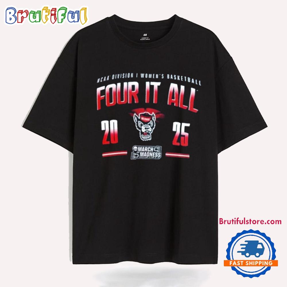 Nc State Wolfpack 2025 Ncaa D1 Women’s Basketball March Madness Four It All T Shirt
