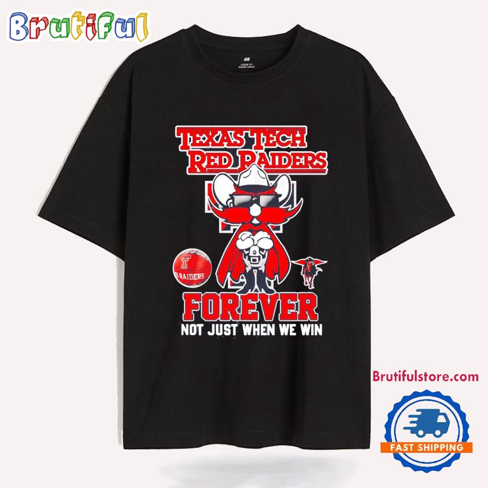 Texas Tech Red Raiders Forever Not Just When We Win T Shirt