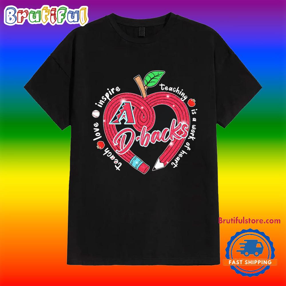 Arizona Diamondbacks Teach Love Inspire Teaching is a Work to Heart Apple Shirt