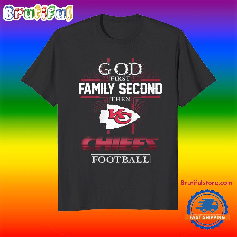 God First Family Second Then Kansas City Chiefs Football Fans T-Shirt