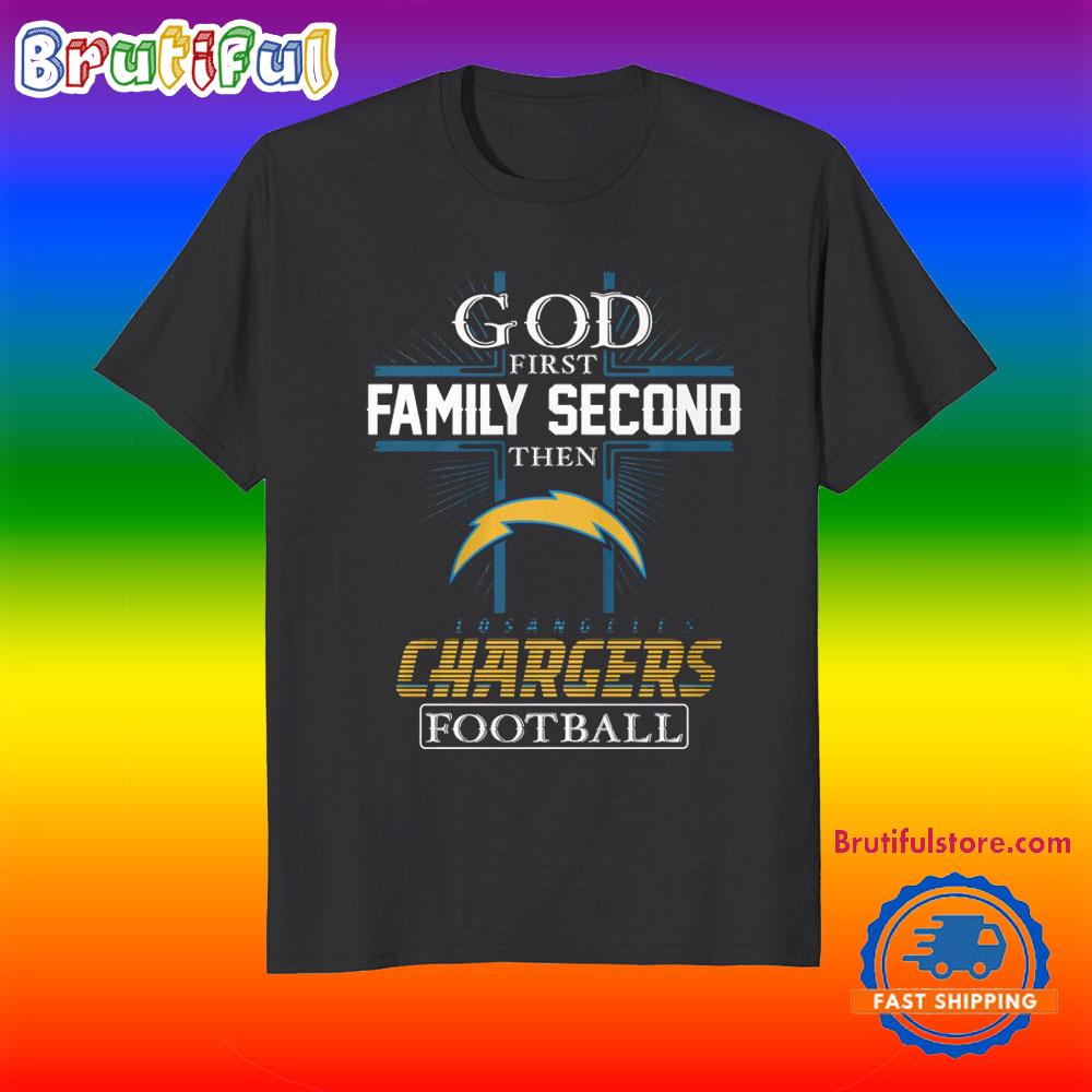 God First Family Second Then Los Angeles Chargers Football Fans T-Shirt