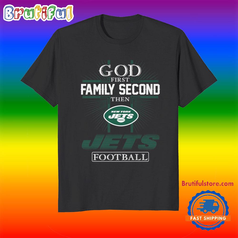 God First Family Second Then New York Jets Football Fans T-Shirt