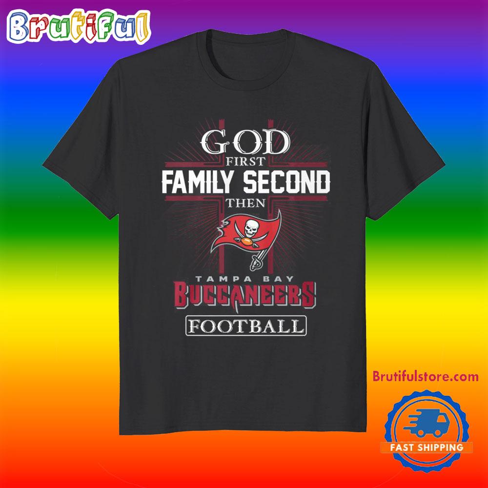 God First Family Second Then Tampa Bay Buccaneers Football Fans T-Shirt