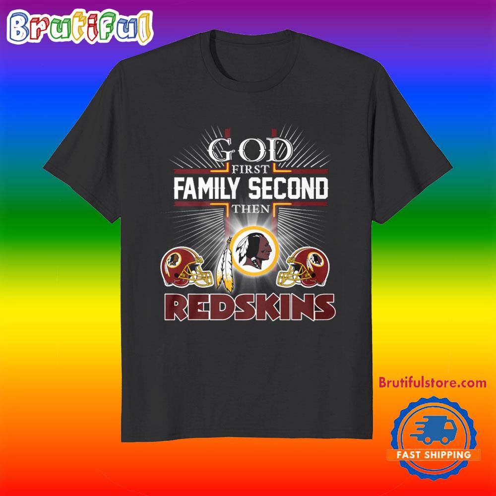 God First Family Second Then Washington Redskins Football Fans T-Shirt