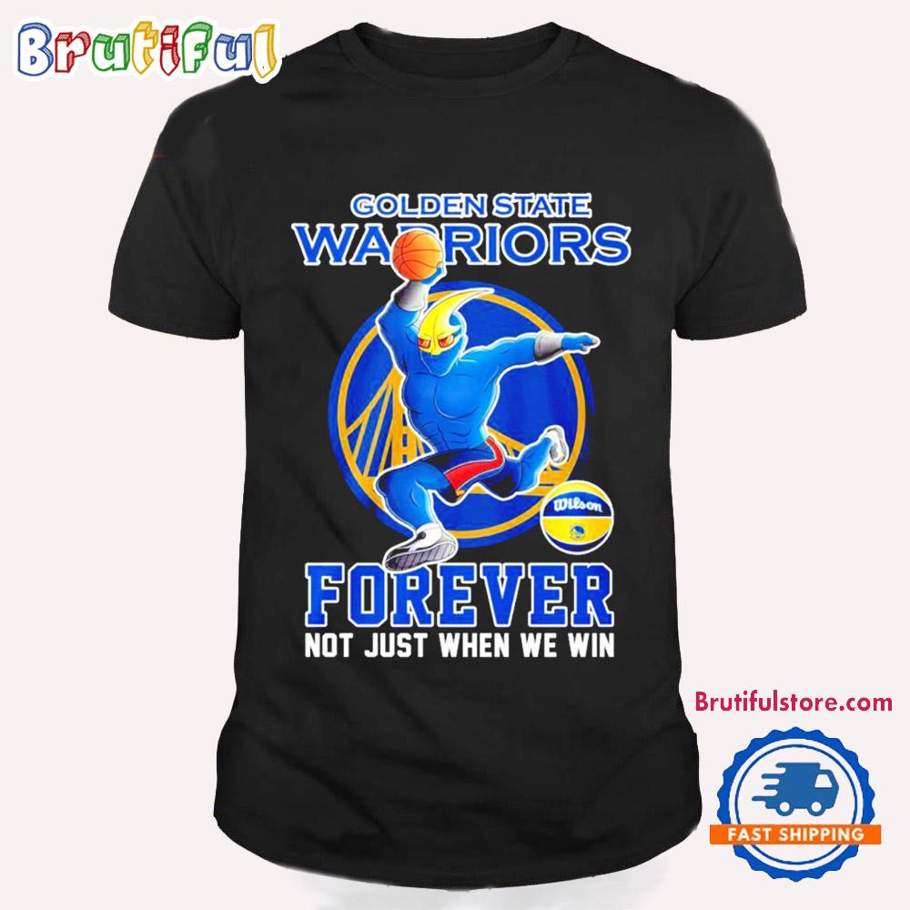 Golden State Warriors Basketball Forever Not Just When We Win Mascot T Shirt