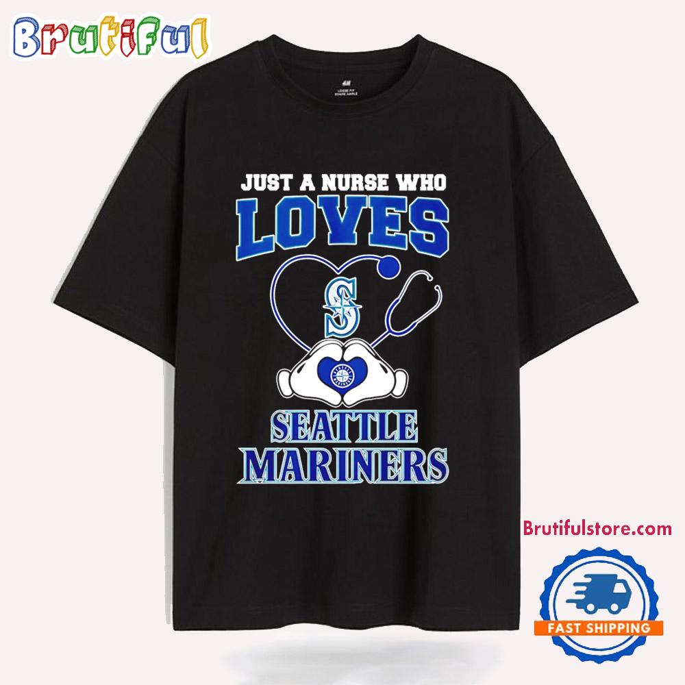Just a Nurse Who Loves Seattle Mariners T Shirt