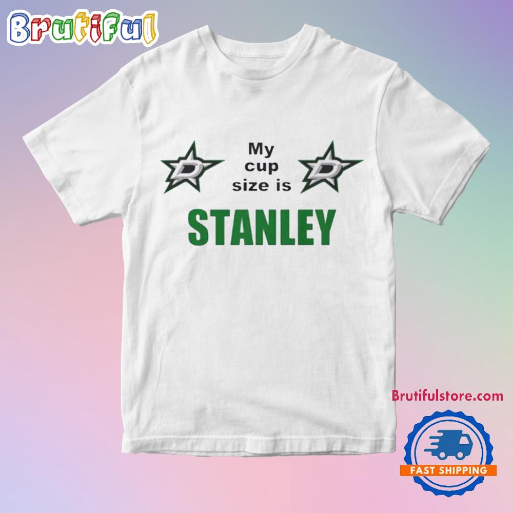 My Cup Size is Stanley Dallas Stars T Shirt