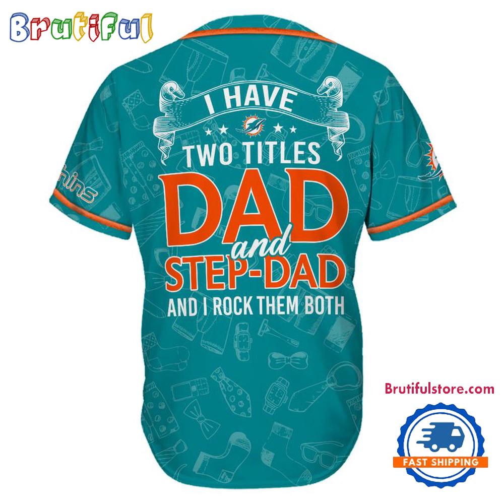 NFL Miami Dolphins I Have Two Titles Father's Day Baseball Jersey
