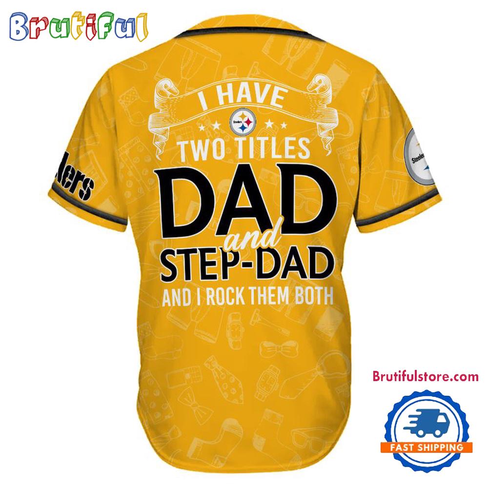 NFL Pittsburgh Steelers I Have Two Titles Father's Day Baseball Jersey