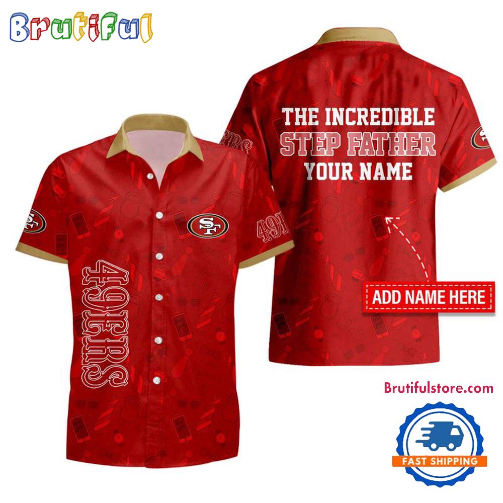 NFL San Francisco 49ers The Increadible Step Father's Day Hawaii Shirt